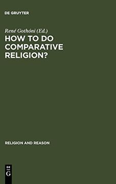 portada How to do Comparative Religion: Three Ways, Many Goals (Religion and Reason) (Religion & Reason) (en Inglés)
