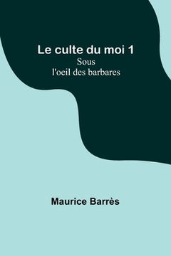 portada Le culte du moi 1: Sous l'oeil des barbares (en Francés)