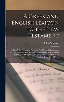 portada A Greek and English Lexicon to the new Testament: In Which the Words and Phrases.   Are Distinctly Explained, and the Meanings Assigned to Each.      Confirmed by Citations From the old Test