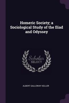 portada Homeric Society; a Sociological Study of the Iliad and Odyssey (en Inglés)