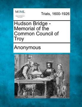 portada hudson bridge - memorial of the common council of troy (en Inglés)