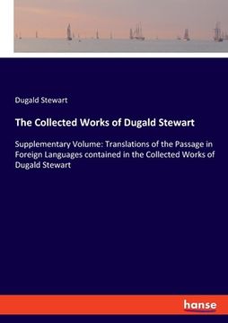 portada The Collected Works of Dugald Stewart: Supplementary Volume: Translations of the Passage in Foreign Languages contained in the Collected Works of Duga (en Inglés)