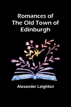 portada Romances of the old town of Edinburgh (en Inglés)