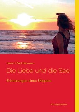portada Die Liebe und die See: Erinnerungen Eines Skippers (en Alemán)