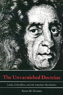 portada the unvarnished doctrine: locke, liberalism, and the american revolution (in English)