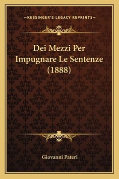portada Dei Mezzi Per Impugnare Le Sentenze (1888) (en Italiano)