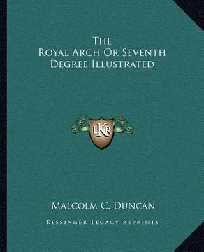 portada the royal arch or seventh degree illustrated (in English)