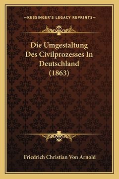 portada Die Umgestaltung Des Civilprozesses In Deutschland (1863) (in German)