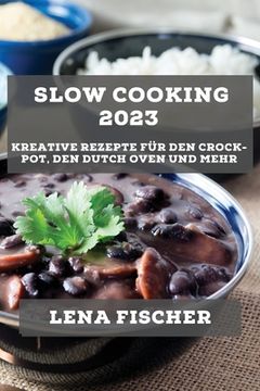 portada Slow Cooking 2023: Kreative Rezepte für den Crock-Pot, den Dutch Oven und mehr (en Alemán)