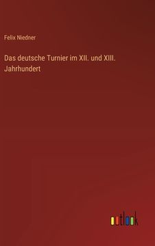 portada Das deutsche Turnier im XII. und XIII. Jahrhundert (en Alemán)