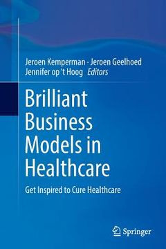 portada Brilliant Business Models in Healthcare: Get Inspired to Cure Healthcare (en Inglés)