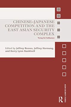 portada Chinese-Japanese Competition and the East Asian Security Complex: Vying for Influence (Asian Security Studies) (en Inglés)