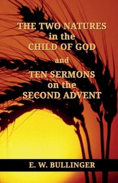 portada THE TWO NATURES in the CHILD OF GOD and TEN SERMONS on the SECOND ADVENT (en Inglés)