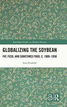 portada Globalizing the Soybean (Routledge Studies in Modern History) (in English)