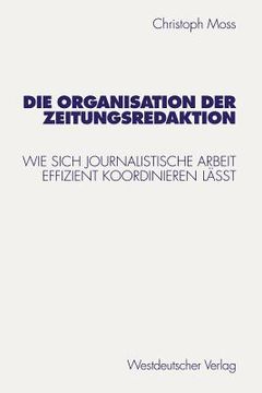 portada Die Organisation Der Zeitungsredaktion: Wie Sich Journalistische Arbeit Effizient Koordinieren Läßt (en Alemán)