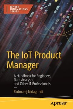 portada The Iot Product Manager: A Handbook for Engineers, Data Analysts, and Other It Professionals (en Inglés)