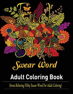 portada Swear Words Adult Coloring Book: Stress Relieving Filthy Swear Words for Adult Coloring! (en Inglés)