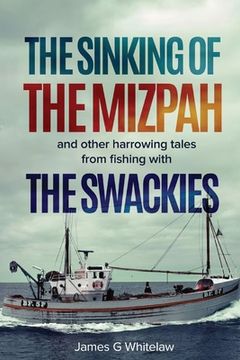 portada The Sinking of the Mizpah: and other harrowing tales from fishing with the Swackies (en Inglés)