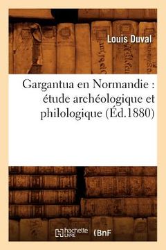 portada Gargantua En Normandie: Étude Archéologique Et Philologique (Éd.1880) (en Francés)