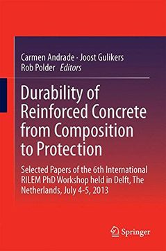 portada Durability of Reinforced Concrete From Composition to Protection: Selected Papers of the 6th International Rilem phd Workshop Held in Delft, the Netherlands, July 4-5, 2013 (en Inglés)