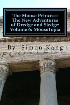 portada The Mouse Princess: The New Adventures of Dredge and Sledge: Volume 6: MouseTopia: Will Dredge find his true calling?