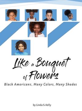 portada Like a Bouquet of Flowers: Black Americans, Many Colors Many Shades (en Inglés)