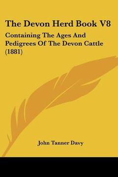 portada the devon herd book v8: containing the ages and pedigrees of the devon cattle (1881)