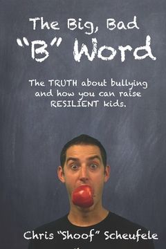 portada The Big, Bad "B" Word: The TRUTH about bullying and how you can build RESILIENT kids.