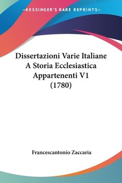 portada Dissertazioni Varie Italiane A Storia Ecclesiastica Appartenenti V1 (1780) (en Italiano)