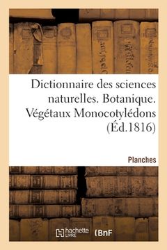 portada Dictionnaire Des Sciences Naturelles. Planches. Botanique. Végétaux Monocotylédons (en Francés)