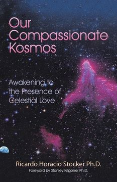 portada Our Compassionate Kosmos: Awakening to the Presence of Celestial Love (en Inglés)