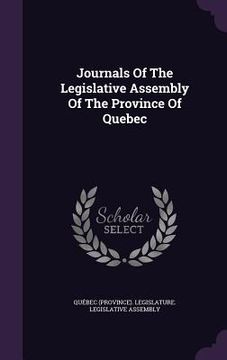 portada Journals Of The Legislative Assembly Of The Province Of Quebec (en Inglés)