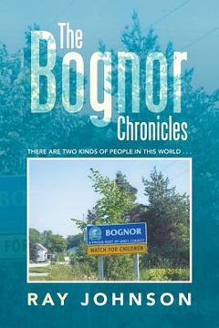 portada The Bognor Chronicles: There Are Two Kinds of People in This World . . . (en Inglés)