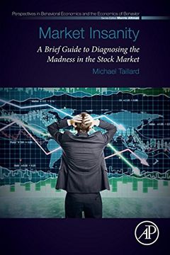 portada Market Insanity: A Brief Guide to Diagnosing the Madness in the Stock Market (Perspectives in Behavioral Economics and the Economics of Behavior) (en Inglés)