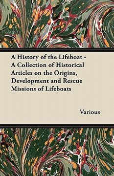 portada a history of the lifeboat - a collection of historical articles on the origins, development and rescue missions of lifeboats (en Inglés)