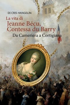 portada La vita di Jeanne Bécu, Contessa du Barry Da Cameriera a Cortigiana: Italienisch-Deutsch Stufe B1 (en Alemán)