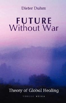 portada future without war. theory of global healing (in English)