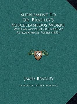 portada supplement to dr. bradley's miscellaneous works: with an account of harriot's astronomical papers (1833) (en Inglés)