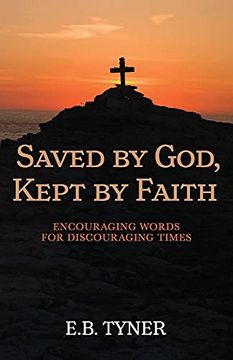 portada Saved by God, Kept by Faith: Encouraging Words for Discouraging Times