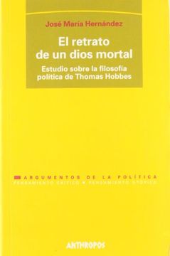 portada El Retrato de un Dios Mortal. Un Estudio Sobre la Filosofía Política de Thomas Hobbes (Coedición) (in Spanish)