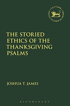 portada Storied Ethics of the Thanksgiving Psalms (The Library of Hebrew Bible/Old Testament Studies)