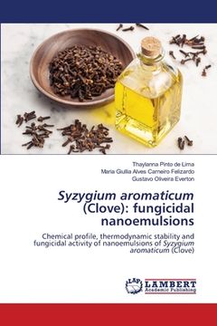 portada Syzygium aromaticum (Clove): fungicidal nanoemulsions (en Inglés)