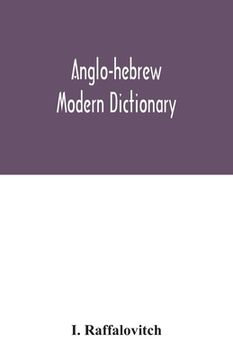 portada Anglo-Hebrew modern dictionary; English text, with grammatical indications, according to the best authorities, Hebrew translation (en Inglés)