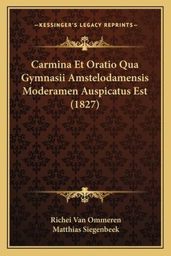 portada Carmina Et Oratio Qua Gymnasii Amstelodamensis Moderamen Auspicatus Est (1827) (en Latin)