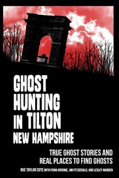 portada Ghost Hunting in Tilton, New Hampshire: True Ghost Stories and Real Places to Find Ghosts (en Inglés)