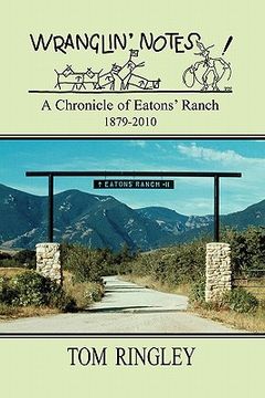 portada wranglin' notes, a chronicle of eatons' ranch 1879-2010 (en Inglés)
