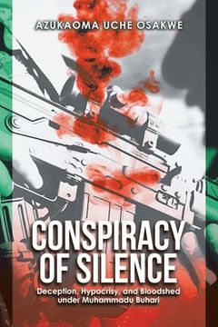 portada Conspiracy of Silence: Deception, Hypocrisy, and Bloodshed Under Muhammadu Buhari (en Inglés)