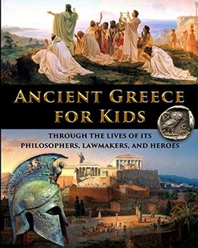 portada Ancient Greece for Kids Through the Lives of its Philosophers, Lawmakers, and Heroes (en Inglés)