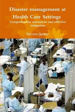 portada Disaster management at Health Care Settings Comprehensive assessment and effective mitigation (en Inglés)