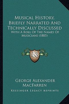 portada musical history, briefly narrated and technically discussed: with a roll of the names of musicians (1885) (in English)